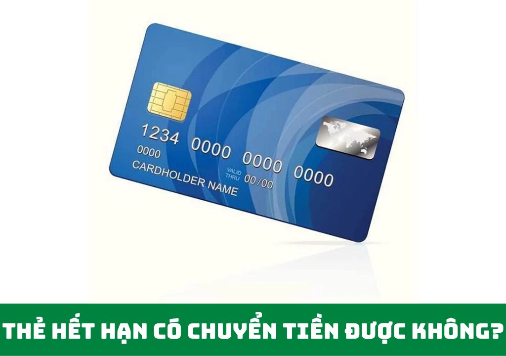 Thẻ hết hạn có chuyển tiền được không?